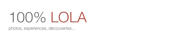 100% LOLA
photos, expériences, découvertes... 